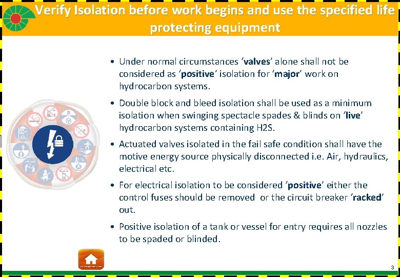 Verify Isolation before work begins and use the specified life protecting equipment • Under