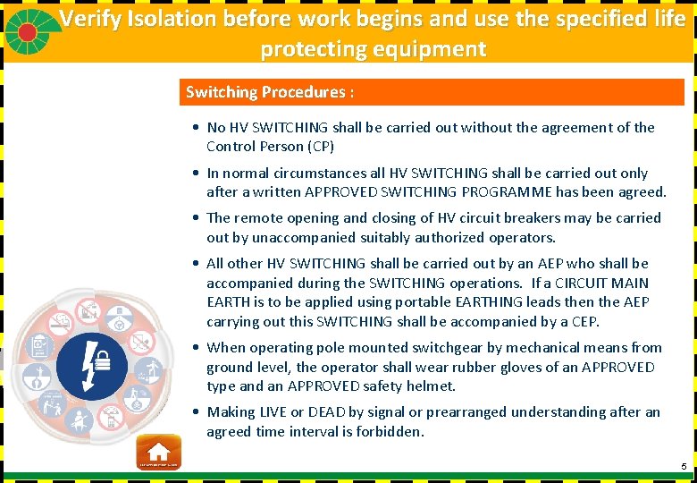 Verify Isolation before work begins and use the specified life protecting equipment Switching Procedures