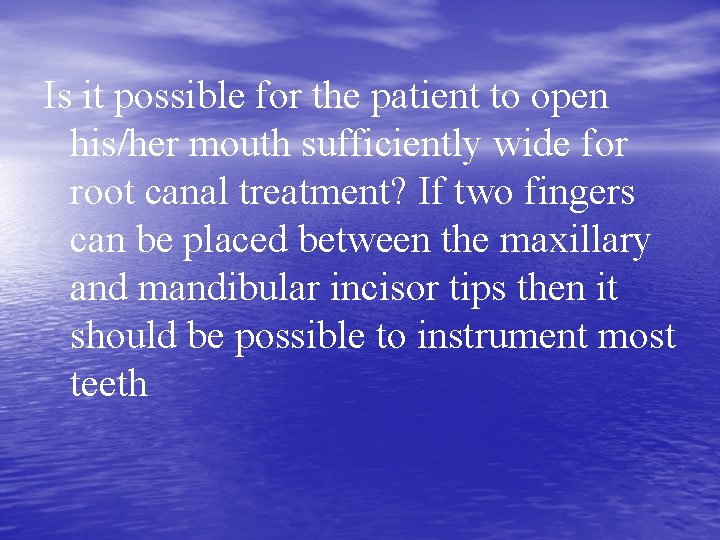 Is it possible for the patient to open his/her mouth sufficiently wide for root