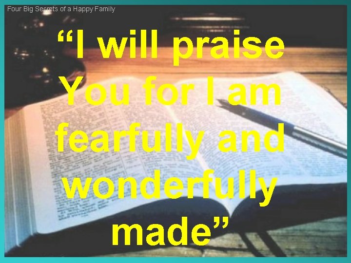 Four Big Secrets of a Happy Family “I will praise You for I am