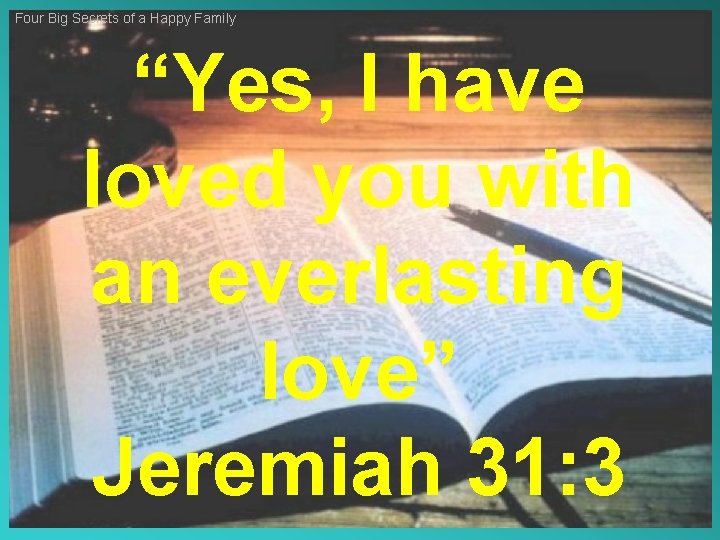 Four Big Secrets of a Happy Family “Yes, I have loved you with an