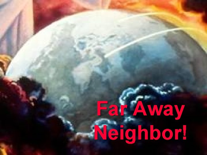 Far Away Neighbor! 