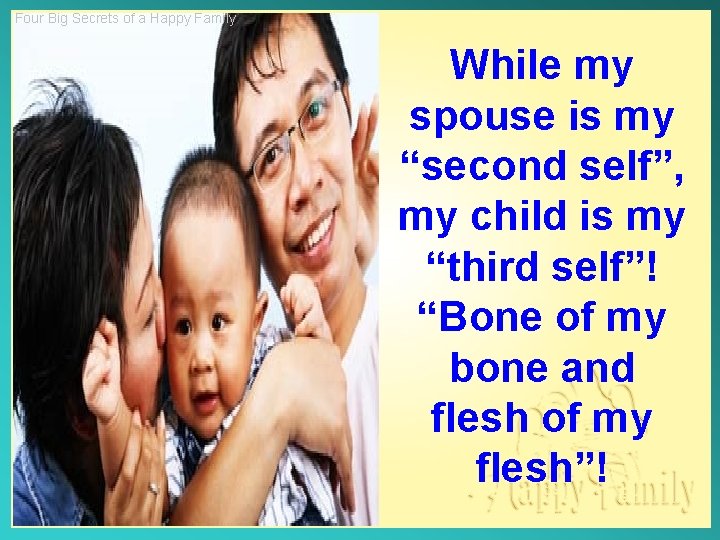 Four Big Secrets of a Happy Family While my spouse is my “second self”,