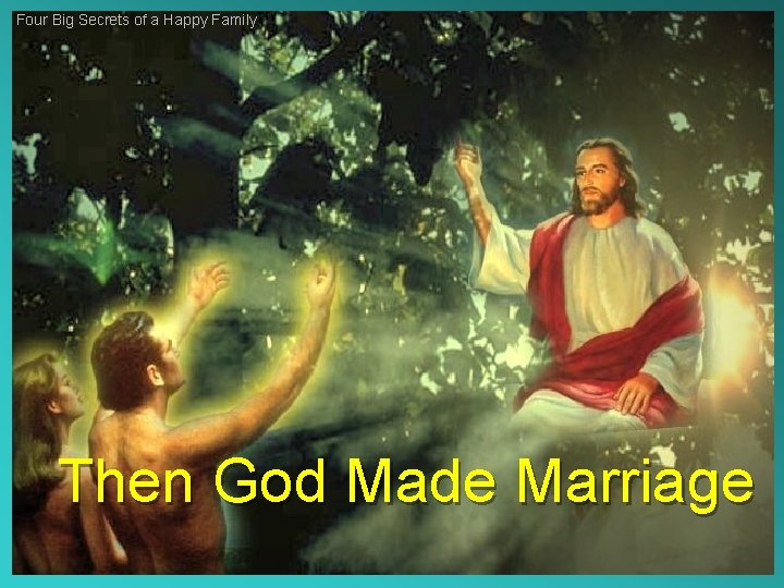 Four Big Secrets of a Happy Family Then God Made Marriage 
