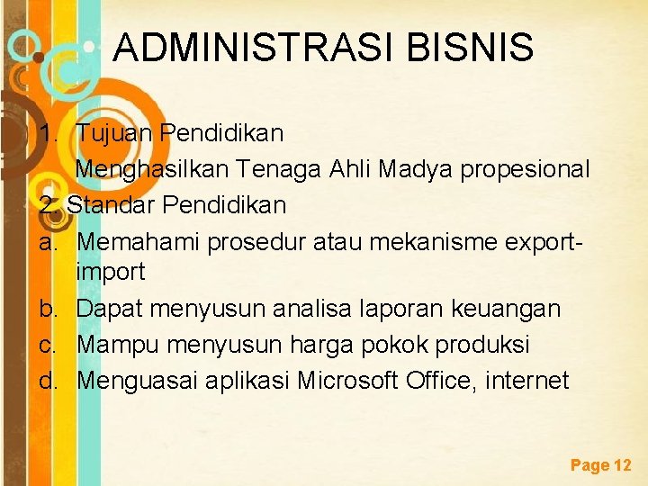ADMINISTRASI BISNIS 1. Tujuan Pendidikan Menghasilkan Tenaga Ahli Madya propesional 2. Standar Pendidikan a. ADMINISTRASI BISNIS 1. Tujuan Pendidikan Menghasilkan Tenaga Ahli Madya propesional 2. Standar Pendidikan a.
