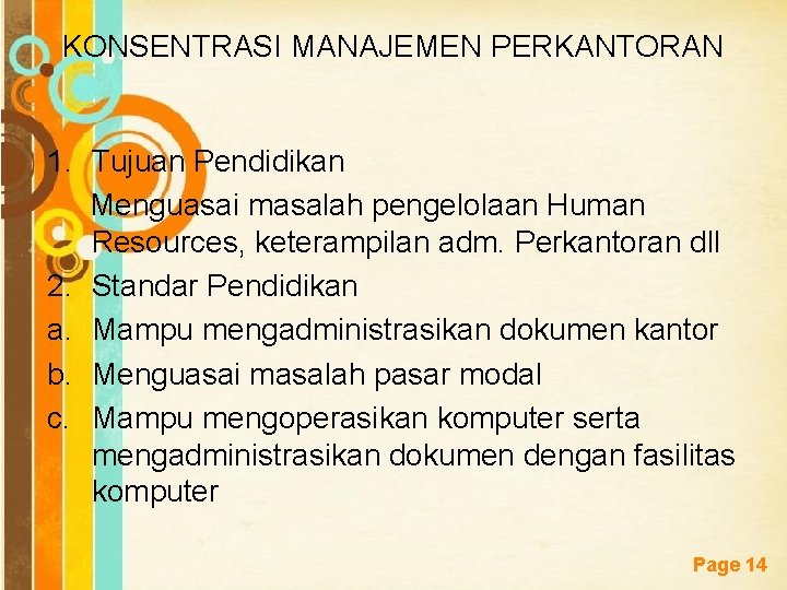 KONSENTRASI MANAJEMEN PERKANTORAN 1. Tujuan Pendidikan Menguasai masalah pengelolaan Human Resources, keterampilan adm. Perkantoran KONSENTRASI MANAJEMEN PERKANTORAN 1. Tujuan Pendidikan Menguasai masalah pengelolaan Human Resources, keterampilan adm. Perkantoran
