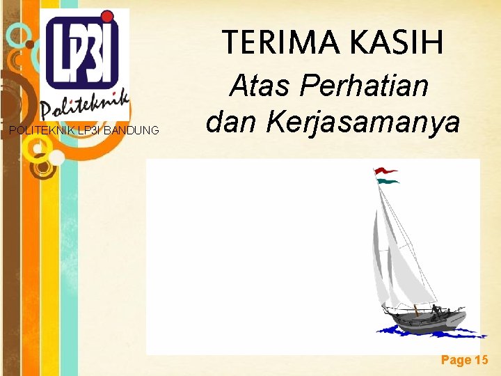 TERIMA KASIH POLITEKNIK LP 3 I BANDUNG Atas Perhatian dan Kerjasamanya Free Powerpoint Templates TERIMA KASIH POLITEKNIK LP 3 I BANDUNG Atas Perhatian dan Kerjasamanya Free Powerpoint Templates