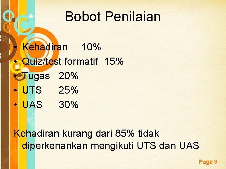 Bobot Penilaian • • • Kehadiran 10% Quiz/test formatif 15% Tugas 20% UTS 25% Bobot Penilaian • • • Kehadiran 10% Quiz/test formatif 15% Tugas 20% UTS 25%
