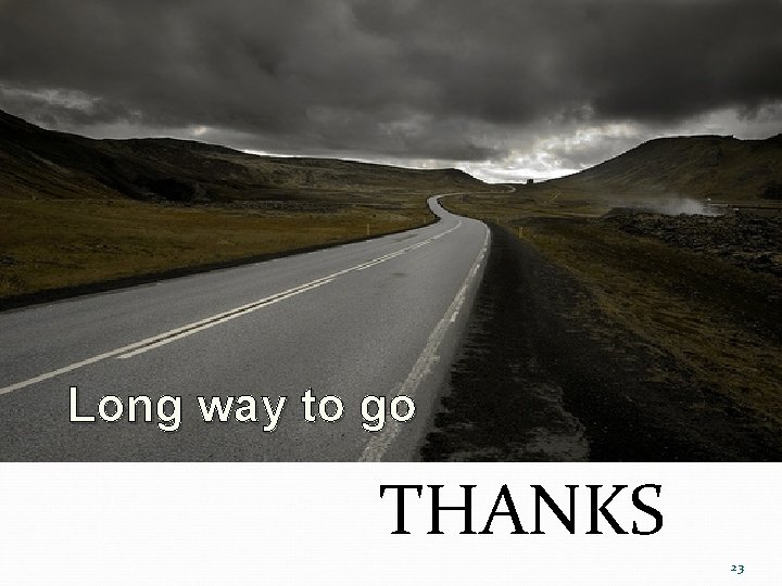 Long way to go THANKS 23 