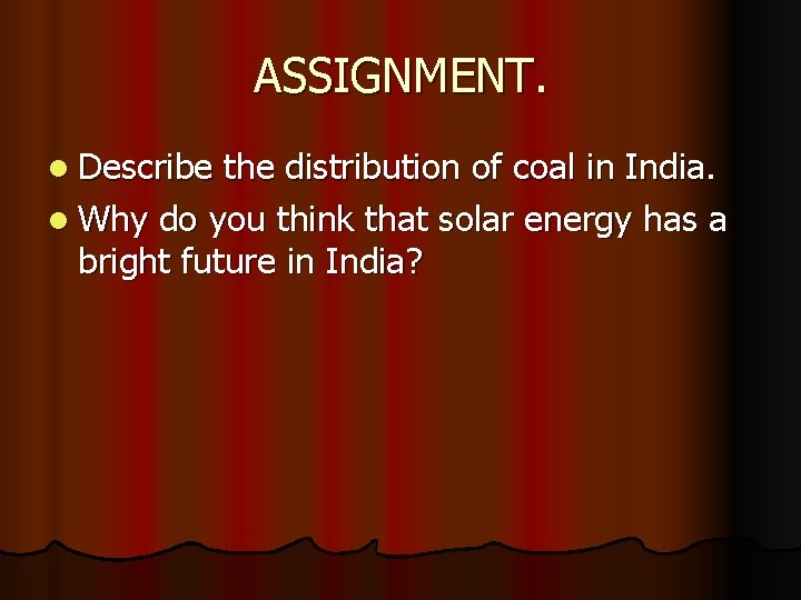 ASSIGNMENT. l Describe the distribution of coal in India. l Why do you think