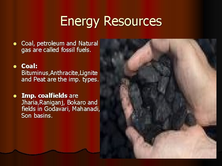 Energy Resources l Coal, petroleum and Natural gas are called fossil fuels. l Coal: