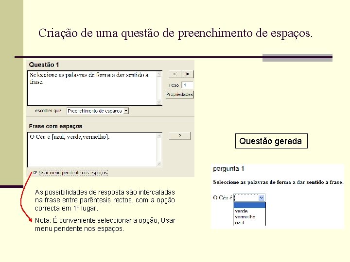 Criação de uma questão de preenchimento de espaços. Questão gerada As possibilidades de resposta