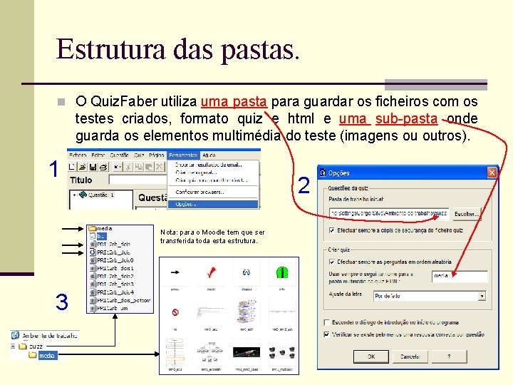 Estrutura das pastas. n O Quiz. Faber utiliza uma pasta para guardar os ficheiros