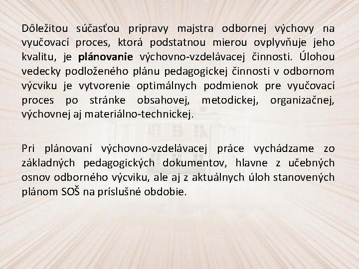 Dôležitou súčasťou prípravy majstra odbornej výchovy na vyučovací proces, ktorá podstatnou mierou ovplyvňuje jeho