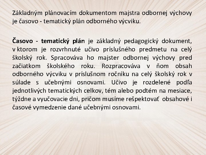 Základným plánovacím dokumentom majstra odbornej výchovy je časovo - tematický plán odborného výcviku. Časovo