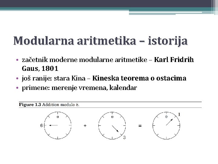 Modularna aritmetika – istorija • začetnik moderne modularne aritmetike – Karl Fridrih Gaus, Gaus