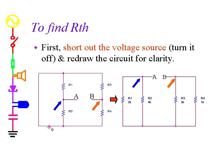 To find Rth w First, short out the voltage source (turn it off) &