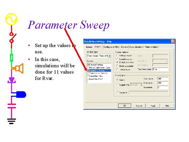 Parameter Sweep Set up the values to use. w In this case, simulations will