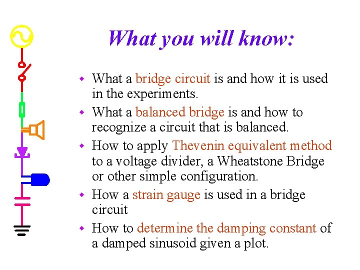 What you will know: w w w What a bridge circuit is and how