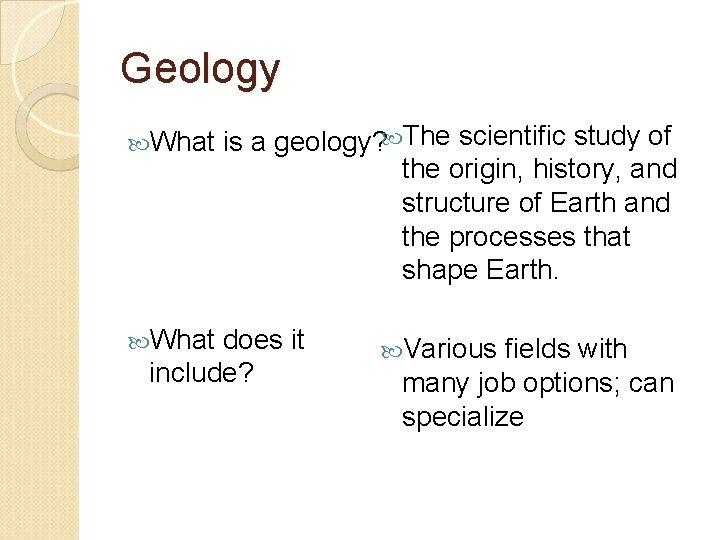 Geology What is a geology? The scientific study of the origin, history, and structure