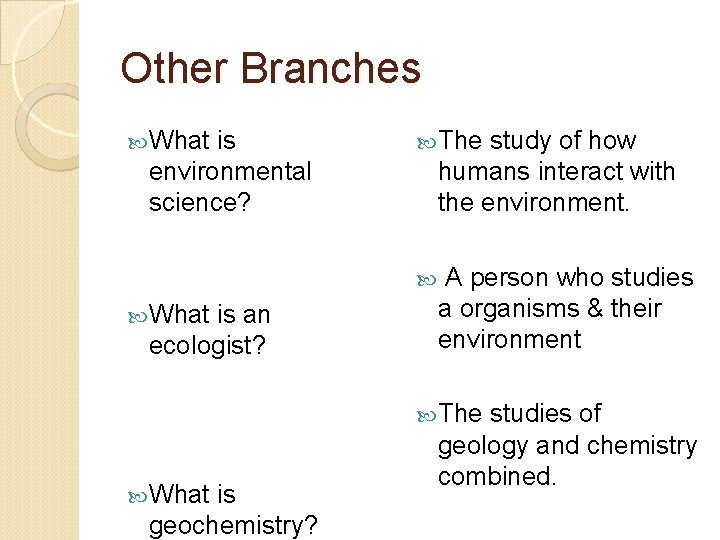 Other Branches What is environmental science? The study of how humans interact with the