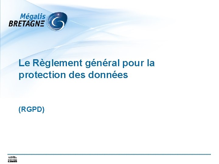 Le Règlement général pour la protection des données (RGPD) 