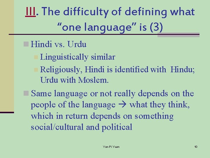 III. The difficulty of defining what “one language” is (3) n Hindi vs. Urdu