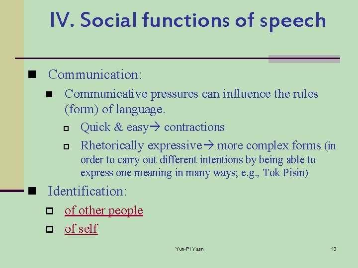 IV. Social functions of speech n Communication: n Communicative pressures can influence the rules