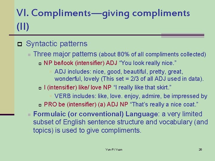 VI. Compliments—giving compliments (II) p Syntactic patterns n Three major patterns (about 80% of
