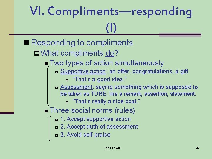VI. Compliments—responding (I) n Responding to compliments p What compliments do? n Two types
