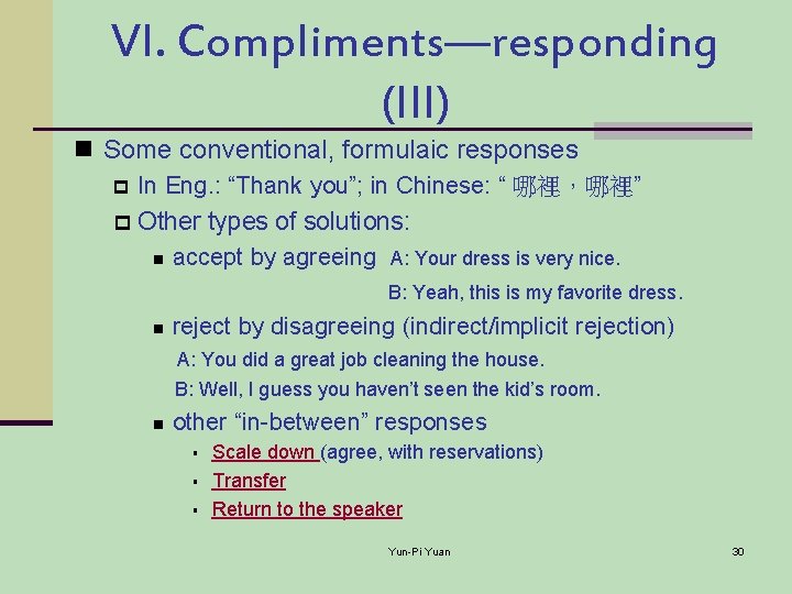 VI. Compliments—responding (III) n Some conventional, formulaic responses p In Eng. : “Thank you”;