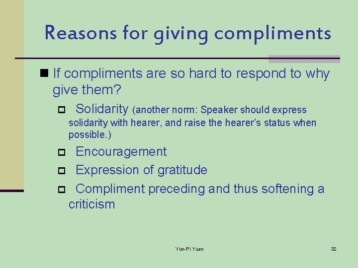Reasons for giving compliments n If compliments are so hard to respond to why