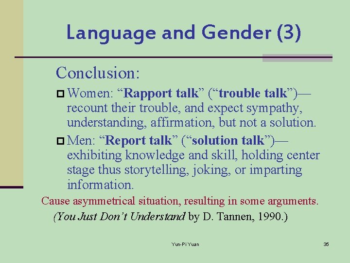 Language and Gender (3) Conclusion: p Women: “Rapport talk” (“trouble talk”)— recount their trouble,