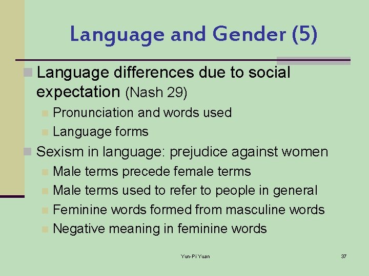 Language and Gender (5) n Language differences due to social expectation (Nash 29) Pronunciation