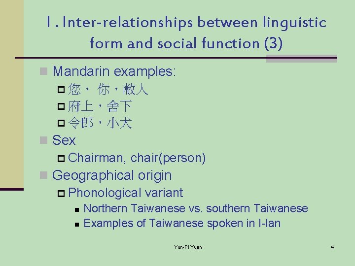 I. Inter-relationships between linguistic form and social function (3) n Mandarin examples: p 您，