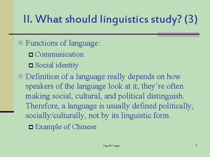 II. What should linguistics study? (3) n Functions of language: p Communication p Social