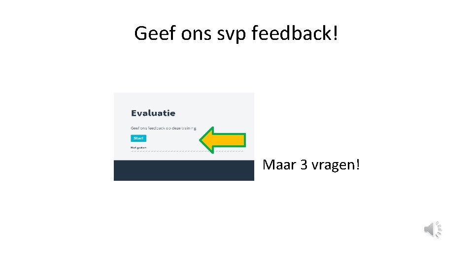 Geef ons svp feedback! Maar 3 vragen! 