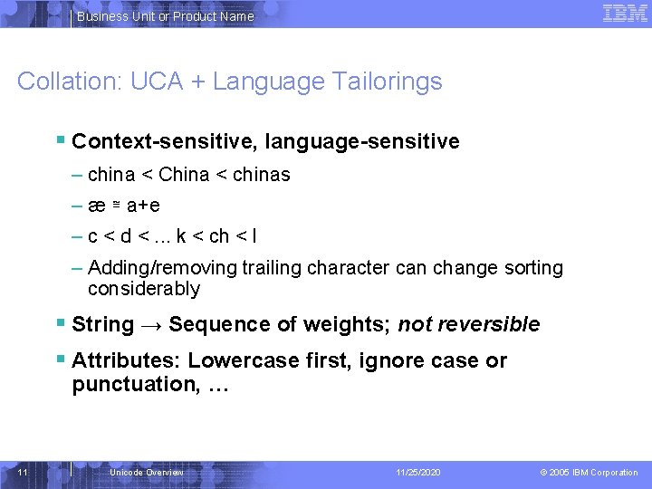 Business Unit or Product Name Collation: UCA + Language Tailorings § Context-sensitive, language-sensitive –