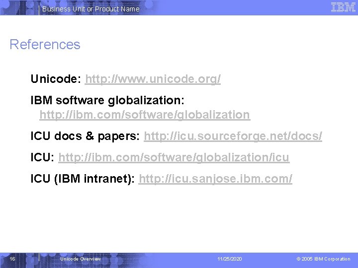 Business Unit or Product Name References Unicode: http: //www. unicode. org/ IBM software globalization: