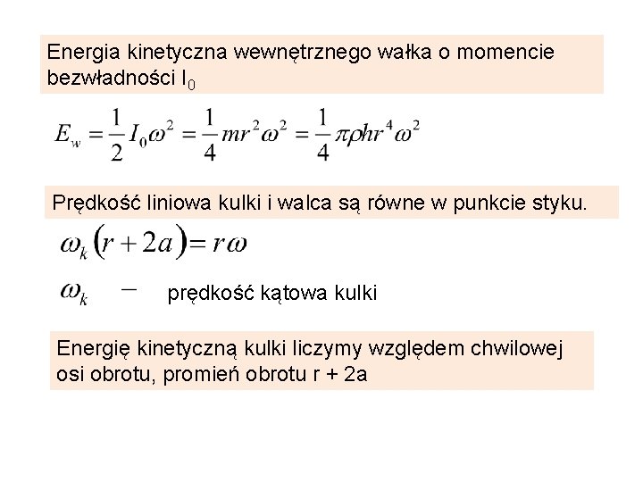 Energia kinetyczna wewnętrznego wałka o momencie bezwładności I 0 Prędkość liniowa kulki i walca
