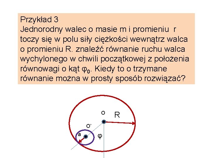 Przykład 3 Jednorodny walec o masie m i promieniu r toczy się w polu