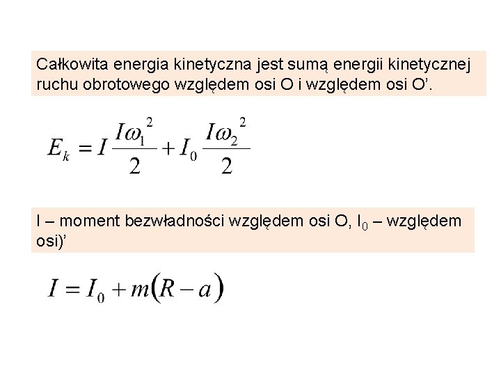 Całkowita energia kinetyczna jest sumą energii kinetycznej ruchu obrotowego względem osi O i względem