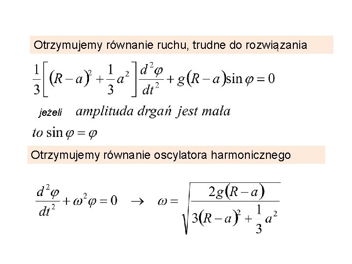 Otrzymujemy równanie ruchu, trudne do rozwiązania jeżeli Otrzymujemy równanie oscylatora harmonicznego 