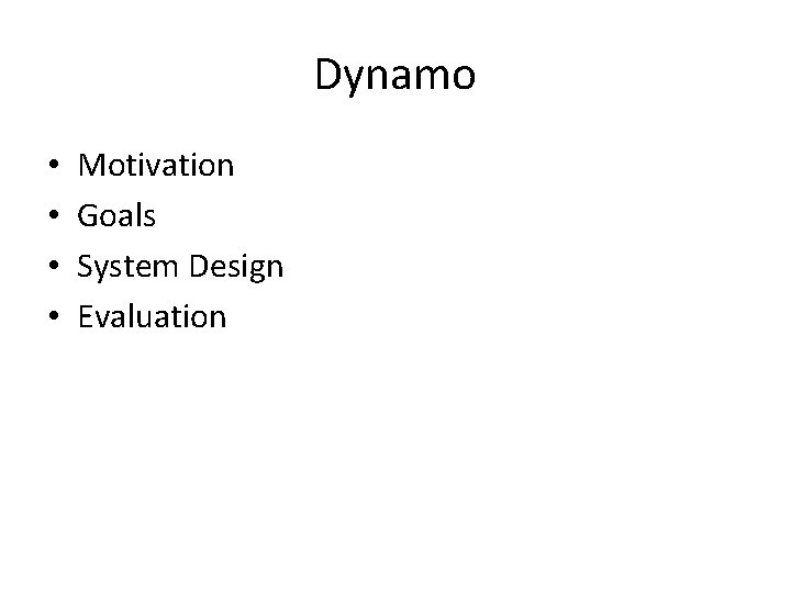 Dynamo • • Motivation Goals System Design Evaluation 