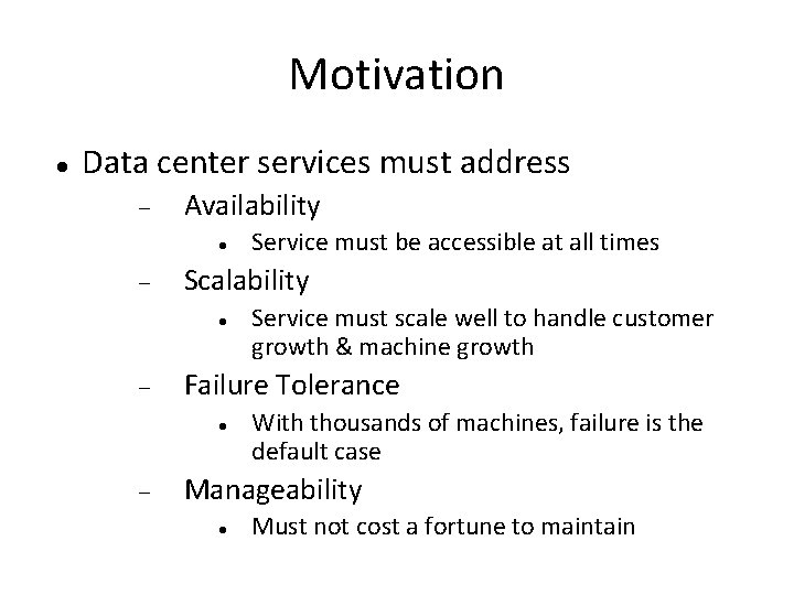 Motivation Data center services must address Availability Scalability Service must scale well to handle