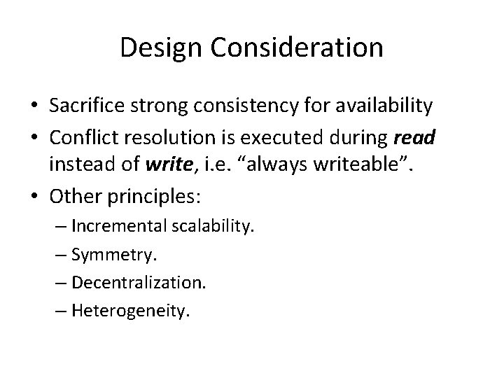 Design Consideration • Sacrifice strong consistency for availability • Conflict resolution is executed during