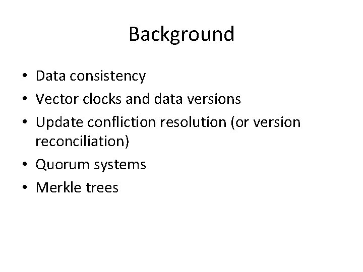 Background • Data consistency • Vector clocks and data versions • Update confliction resolution