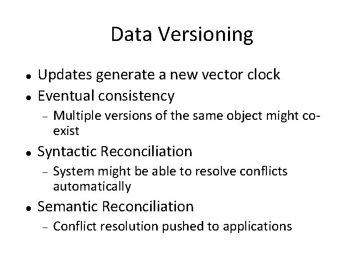Data Versioning Updates generate a new vector clock Eventual consistency Syntactic Reconciliation Multiple versions