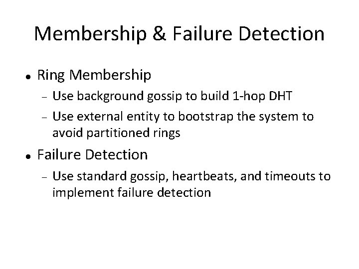 Membership & Failure Detection Ring Membership Use background gossip to build 1 -hop DHT