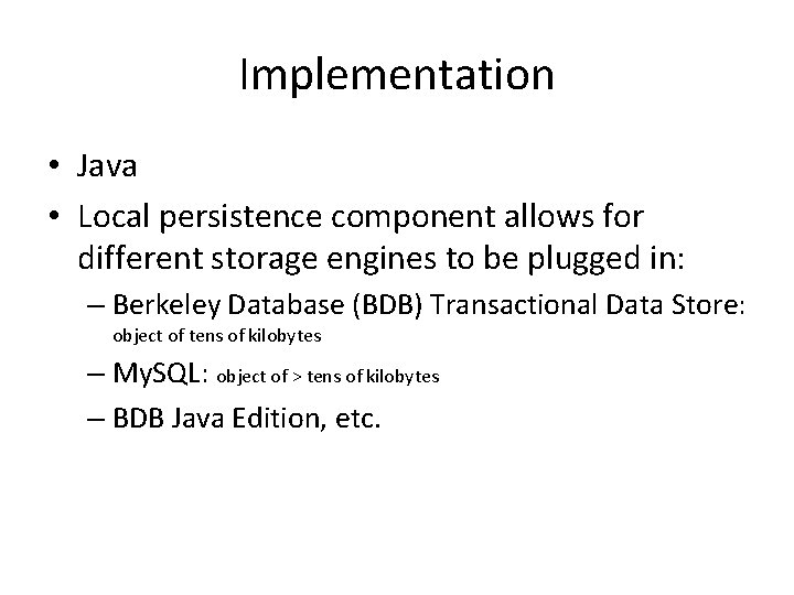 Implementation • Java • Local persistence component allows for different storage engines to be